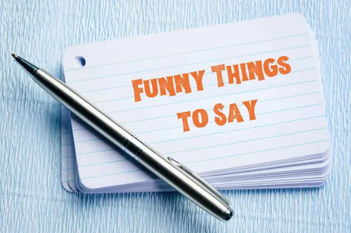 What are some Funny Things to Say to make People Laugh?