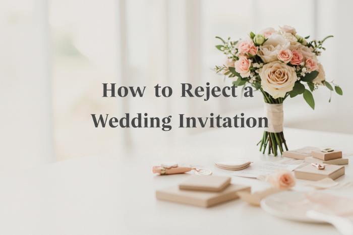 How to Reject Wedding Invitation Nicely (Without Hurting Feelings)