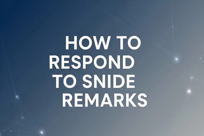 How to Respond to Snide Remarks Confidently and Calmly?