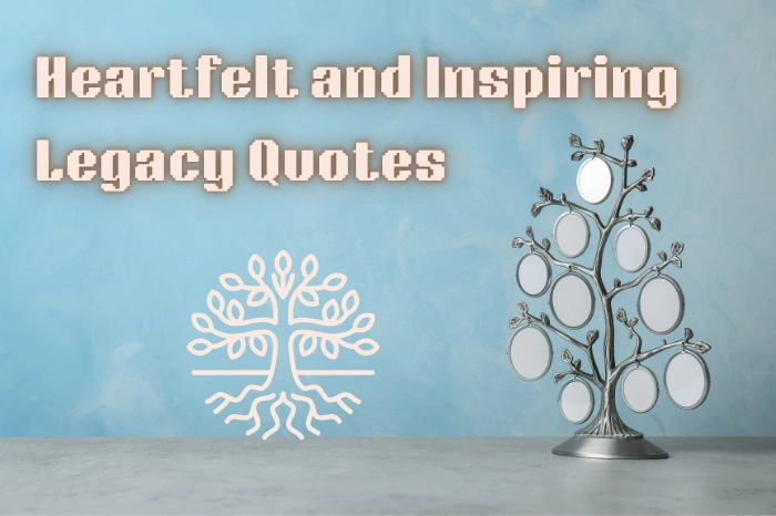 Discover 35+ Heartfelt and Inspiring Legacy Quotes to Live By