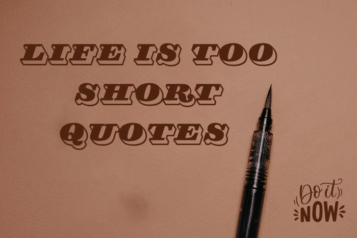 Life Is Too Short Quotes That Will Change Your Perspective