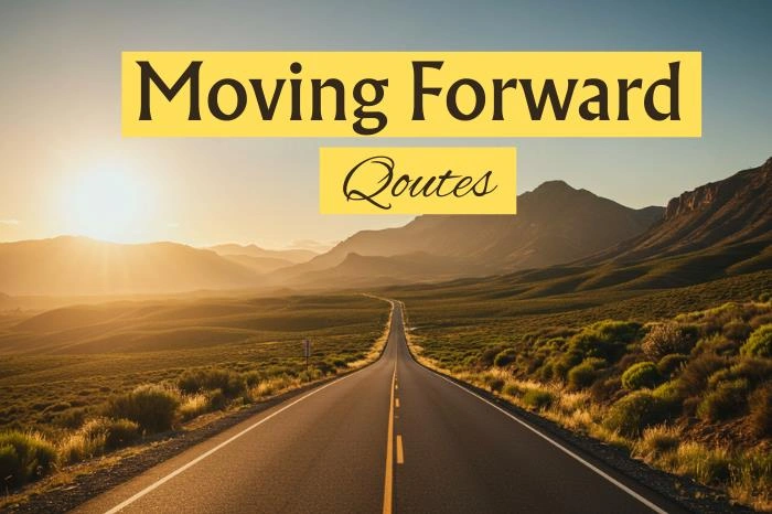 Quotes about Moving Forward: Inspiration to Keep Going No Matter What