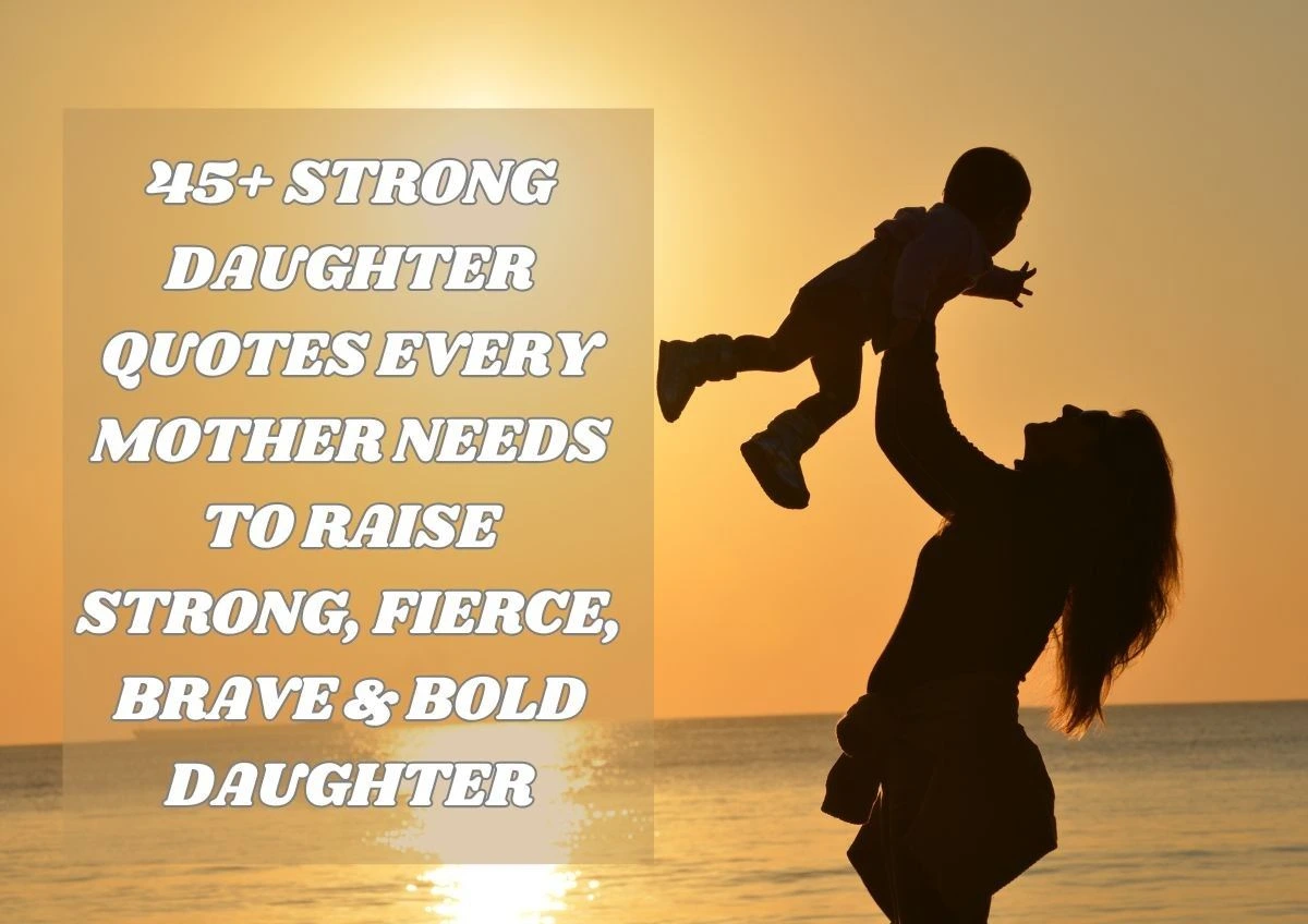 45+ Strong Daughter Quotes | Every Mother Needs to Raise Strong, Fierce, Brave & Bold Daughters