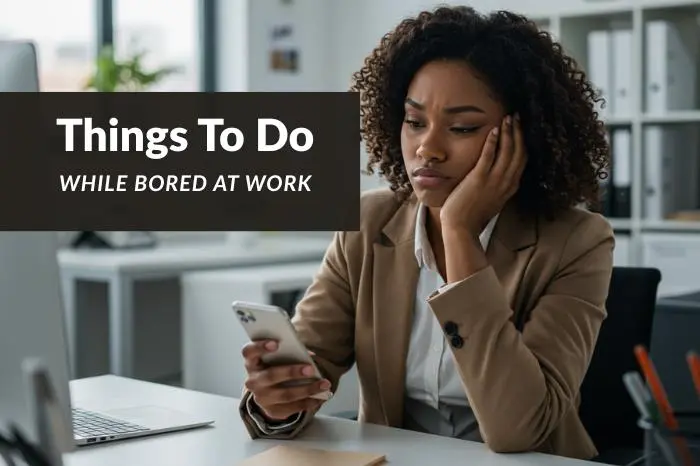 50+ Things To Do While Bored At Work That Are More Creative And Motivating